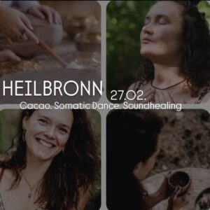 27.02. HEILBRONN - Cacao. Somatic Dance. Sound Healing.